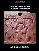 Aj Carmichael - Gilgamesh Prose, A Modern Translation, Häftad