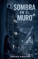 Adrian Arroyo - Sombra en el Muro, Häftad