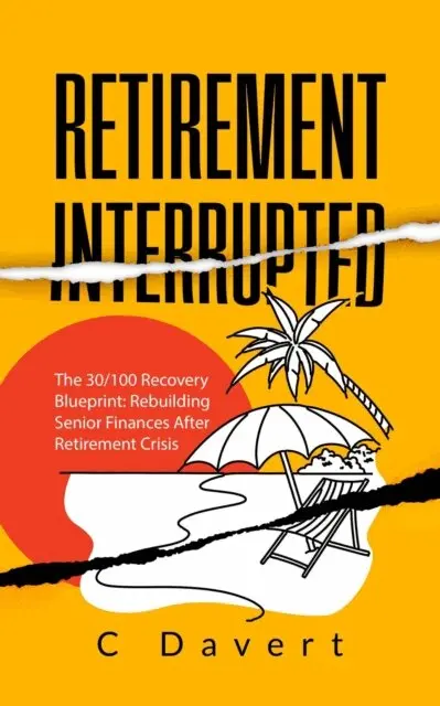 C Davert - Retirement Interrupted  The 30/100 Recovery Blueprint: Rebuilding Senior Finances  After Retirement Crisis, E-bok. Tillgänglighet: Lägg i varukorg