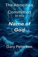 Gary Peterson - Atrocities Committed in the Name of God large print Vol I, Häftad. Tillgänglighet: Lägg i varukorg