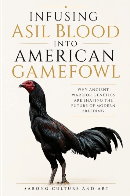 Sabong Culture and Art - Infusing Asil Blood into American Gamefowl: Why Ancient Warrior Genetics Are Shaping the Future of Modern Breeding, E-bok. Tillgänglighet: Lägg i varukorg
