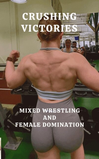 Wanda Lea, Isabella Cira, Ken Phillips - Crushing Victories Mixed Wrestling and Female Domination, E-bok