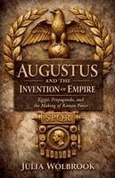 Julia Wolbrook - Augustus and the Invention of Empire Egypt, Propaganda, and the Making of Roman Power, Häftad