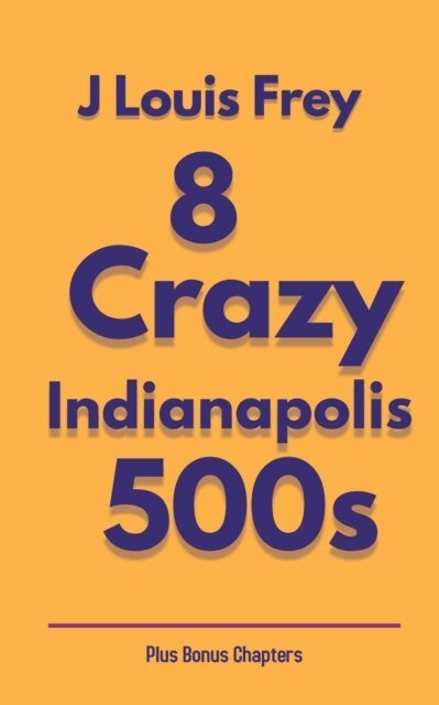 J Louis Frey - Eight Crazy Indianapolis 500s, E-bok. Tillgänglighet: Lägg i varukorg