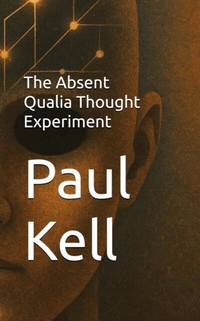 Paul Karl Arthur Kell - Absent Qualia Thought Experiment, E-bok