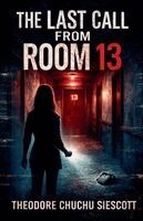 Theodore Chuchu Siescott - Last Call From Room 13, Häftad