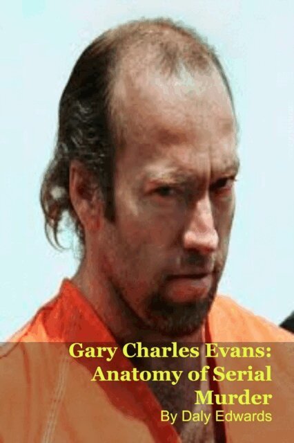 Daly Edwards - Gary Charles Evans: Anatomy of Serial Murder, E-bok