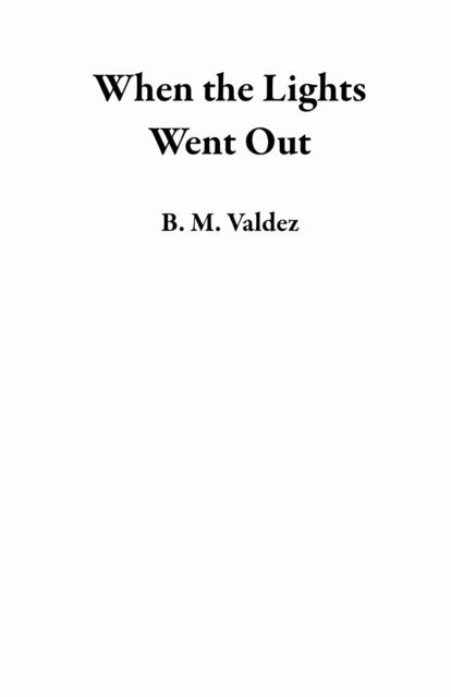 B. M. Valdez - When the Lights Went Out, E-bok