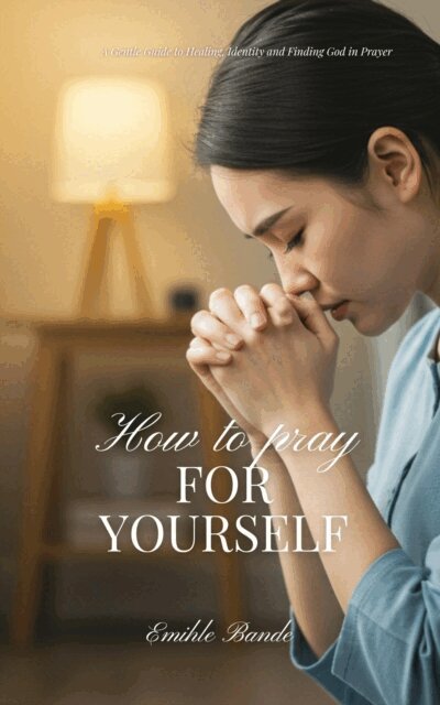 Emihle Bande - How To Pray For Yourself: A Gentle Guide to Healing, Identity and Finding God in Prayer, E-bok