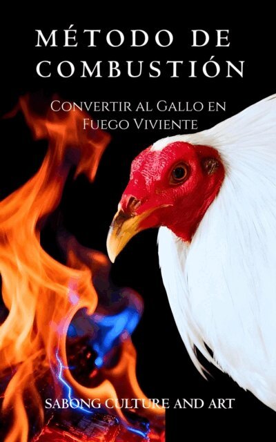 Sabong Culture and Art - Metodo de Combustion: Convertir al Gallo en Fuego Viviente, E-bok. Tillgänglighet: Lägg i varukorg
