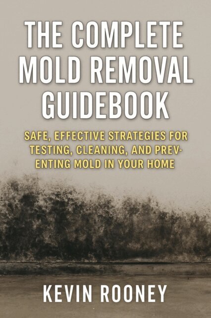 Kevin Rooney - Complete Mold Removal Guidebook, E-bok