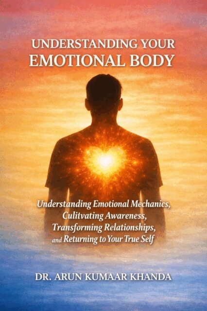 Dr. Arun Kumaar Khanda - Understanding Your Emotional Body, E-bok. Tillgänglighet: Lägg i varukorg