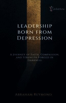 Abraham Reymond - Leadership Born From Depression, Häftad
