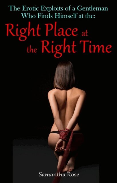 Samantha Rose - Right Place at the Right Time: The Erotic Exploits of a Gentleman, E-bok. Tillgänglighet: Lägg i varukorg