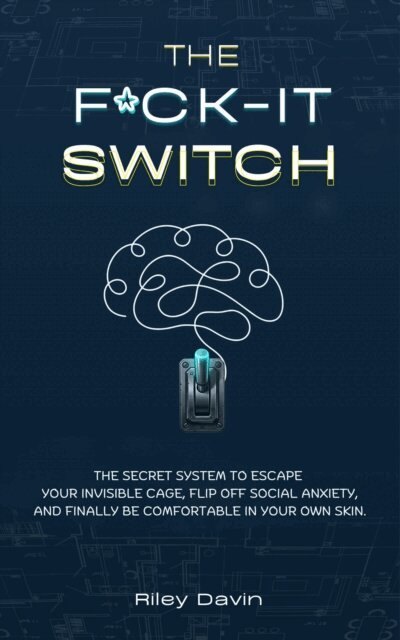 Riley Davin - F*CK-IT Switch: The Secret System to Escape Your Invisible Cage, Flip Off Social Anxiety,   and Finally Be Comfortable in Your Own Skin., E-bok. Tillgänglighet: Lägg i varukorg