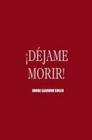 Jorge Llaguno Soler - ¡Déjame Morir!, Häftad. Tillgänglighet: Tillfälligt slut