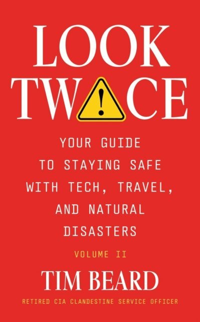 Tim Beard - Look Twice: Your Guide to Staying Safe with Tech, Travel, and Natural Disasters, Volume II, E-bok. Tillgänglighet: Lägg i varukorg