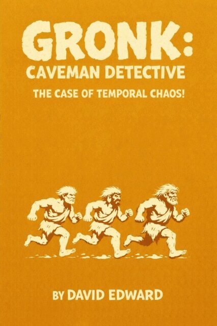 David Edward - Gronk: Caveman Detective: The Case Of Temporal Chaos!, E-bok