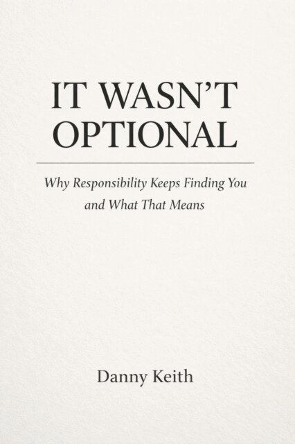 Danny Keith - It Wasn't Optional, Why Responsibility Keeps Finding You and What That Means, E-bok. Tillgänglighet: Lägg i varukorg