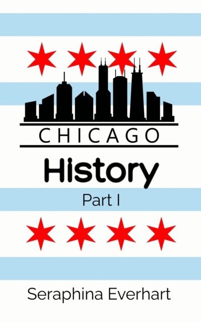 Seraphina Everhart - Chicago History: Part 1, E-bok