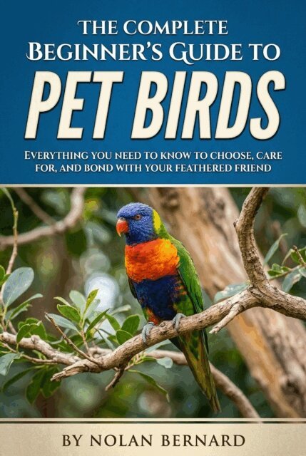 Nolan Bernard - Complete Beginner's Guide to Pet Birds, E-bok. Tillgänglighet: Lägg i varukorg