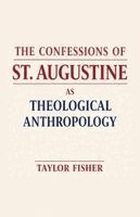 Taylor Fisher - Confessions of St. Augustine as Theological Anthropology, Häftad