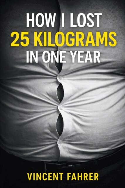 Vincent Fahrer - How I Lost 25 Kilograms In One Year, E-bok. Tillgänglighet: Lägg i varukorg