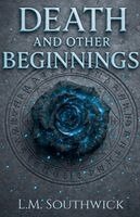 L M Southwick - Death and Other Beginnings, Häftad