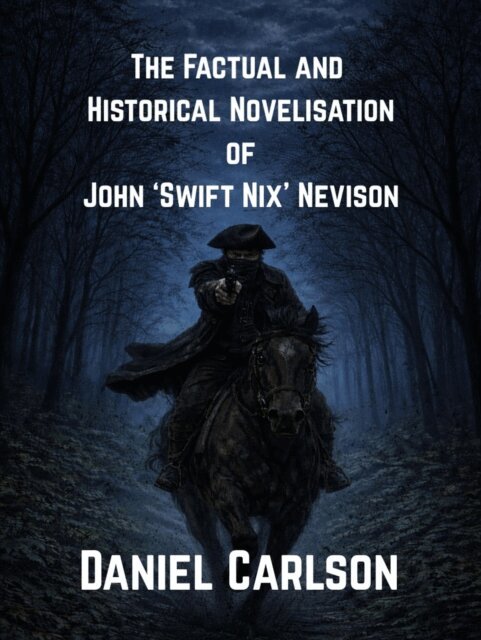 Daniel Carlson - Factual and Historical Novelisation of John 'Swift Nix' Nevison, E-bok