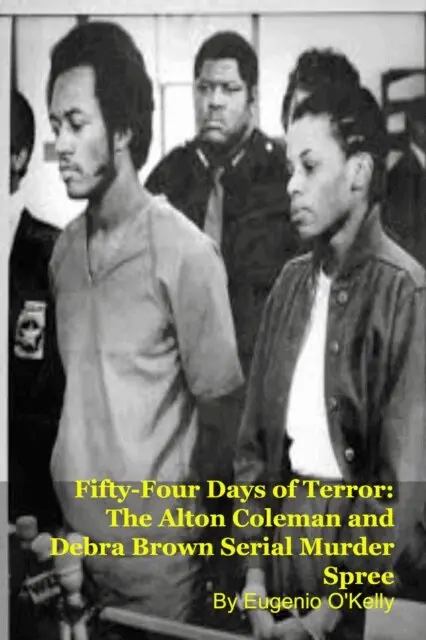 Eugenio O'Kelly - Fifty-Four Days of Terror: The Alton Coleman and Debra Brown Serial Murder Spree, E-bok. Tillgänglighet: Lägg i varukorg