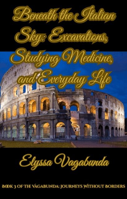 Elyssa Vagabunda - Beneath the Italian Sky: Excavations, Studying Medicine, and Everyday Life, E-bok