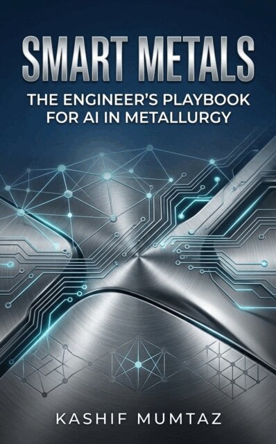 Kashif - Smart Metals: The Engineer's Playbook for AI in Metallurgy, E-bok