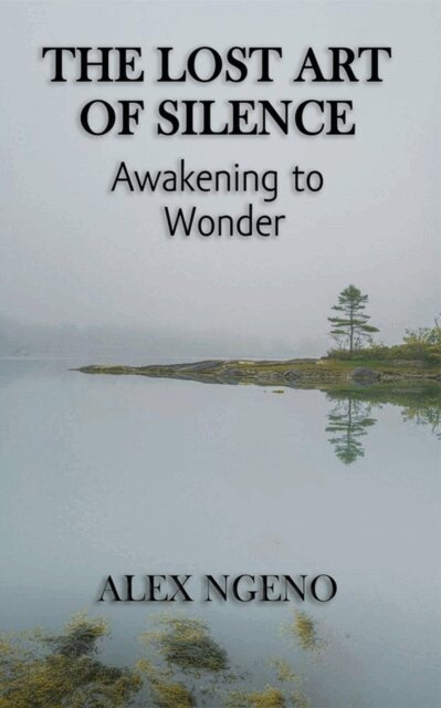 Alex Ngeno - Lost Art of Silence: Awakening to Wonder, E-bok