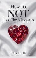 Rosa Letha - How To Not Love The Billionaires, Häftad. Tillgänglighet: Lägg i varukorg