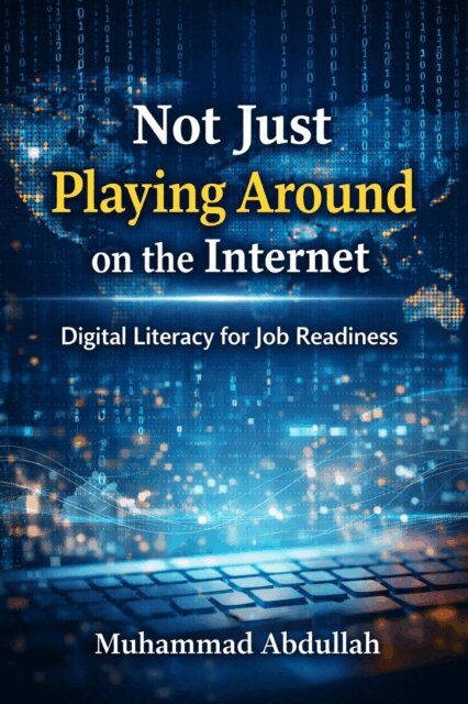 Muhammad Abdullah - Not Just Playing Around on the Internet Digital Literacy for Job Readiness, E-bok