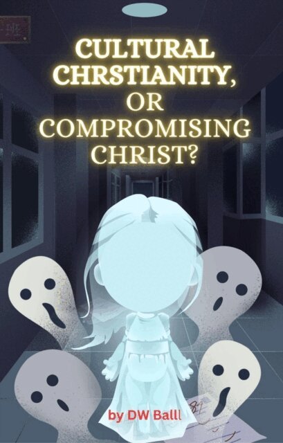 David W Ball, Daffyd Bee - CULTURAL CHRISTIANITY  vs. COMPROMISED CHRIST, E-bok
