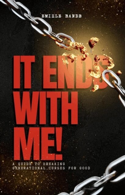 Emihle Bande - It Ends With Me: A Guide To Breaking Generational Curses For Good, E-bok