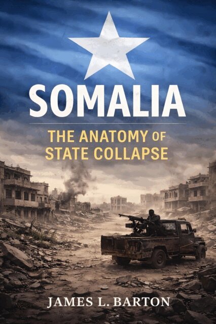 James L. Barton - Somalia: The Anatomy of State Collapse, E-bok