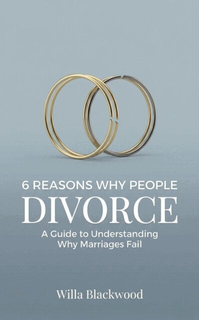 Willa Blackwood - 6 Reasons Why People Divorce : A Guide to Understanding Why Marriages Fail, E-bok. Tillgänglighet: Lägg i varukorg
