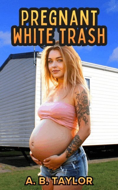 A. B. Taylor - Pregnant White Trash, E-bok