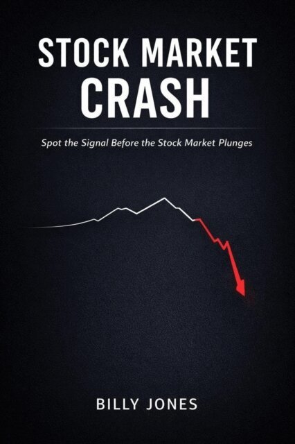 Billy Jones - Stock Market Crash: Spot the Signal Before the Stock Market Plunges, E-bok