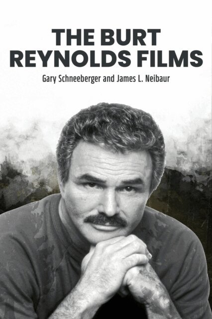 James L. Neibaur, Gary Schneeberger - Burt Reynolds Films, E-bok