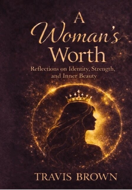 Travis Brown - Woman's Worth: Reflections on Identity, Strength, and Inner Beauty, E-bok