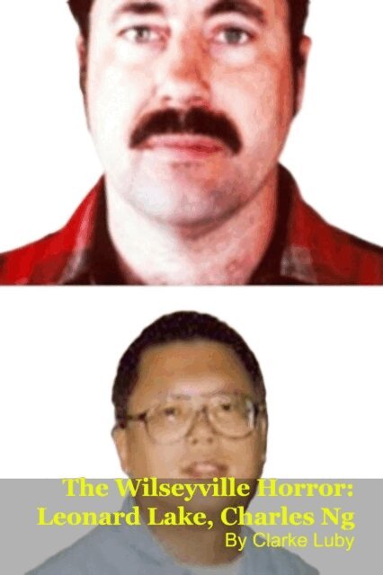 Clarke Luby - Wilseyville Horror: Leonard Lake, Charles Ng, E-bok