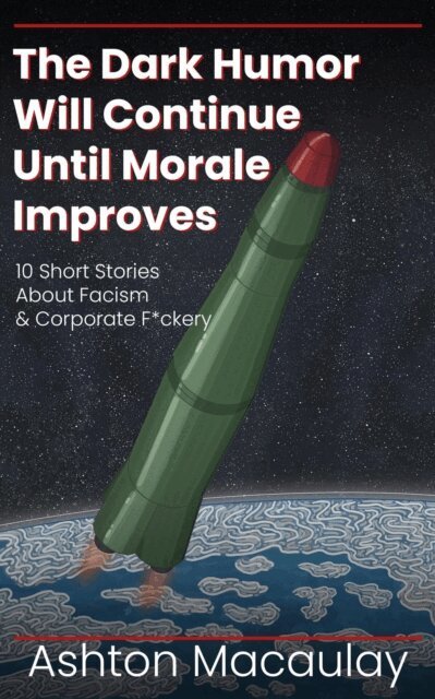 Ashton Macaulay - Dark Humor Will Continue Until Morale Improves, E-bok