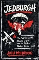 Jedburgh The Secret Teams Behind D-Day and the Birth of Modern Special Forces