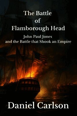 Daniel Carlson - Battle of Flamborough Head, John Paul Jones and the Battle that Shook an Empire, Häftad