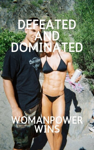 Wanda Lea, Isabella Cira, Ken Phillips - Defeated and Dominated Womanpower Wins, E-bok
