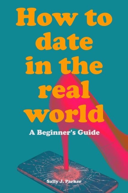 Sally J. Parker - How to Date in the Real World, E-bok
