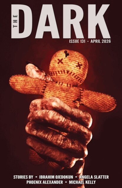 Michael Kelly, Phoenix Alexander, Angela Slatter, Ibrahim Ojedokun - Dark, Issue 131, April 2026, E-bok